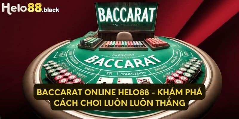 Baccarat Online Helo88 - Khám phá cách chơi luôn luôn thắng