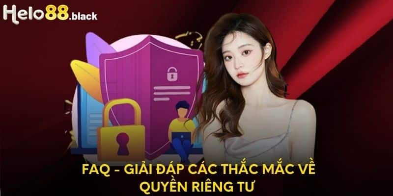 FAQ - Giải đáp các thắc mắc về quyền riêng tư 