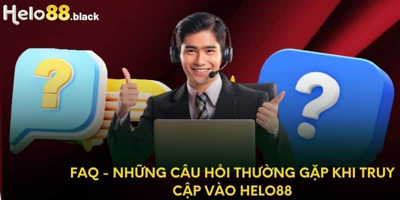 FAQ - Những câu hỏi thường gặp khi truy cập vào Helo88