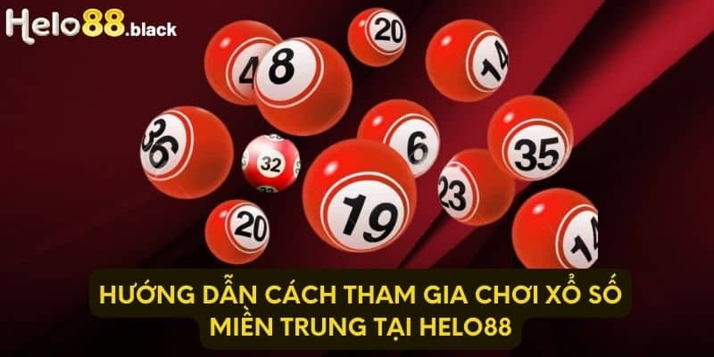 Hướng dẫn cách tham gia chơi xổ số miền Trung tại Helo88