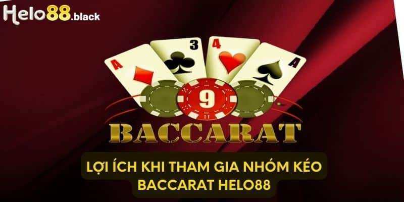 Lợi ích khi tham gia nhóm kéo Baccarat Helo88