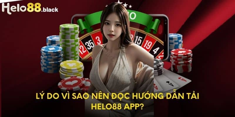 Lý do vì sao nên đọc hướng dẫn tải Helo88 app?