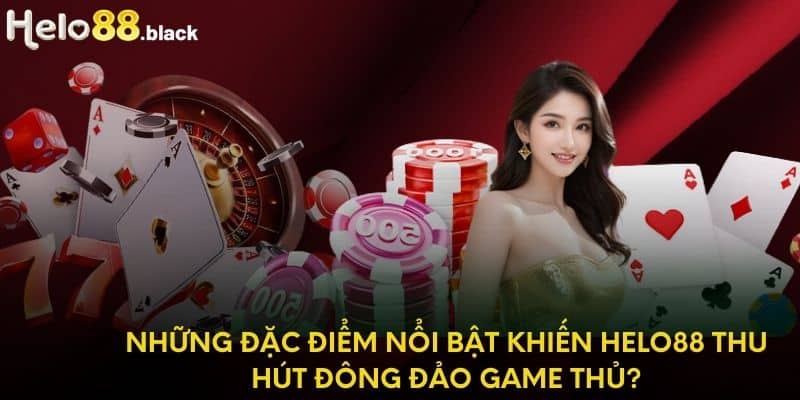 Những đặc điểm nổi bật khiến Helo88 thu hút đông đảo game thủ?