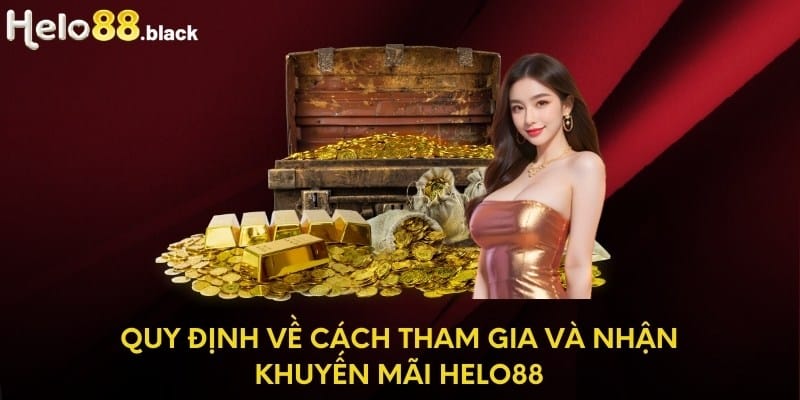 Quy định về cách tham gia và nhận khuyến mãi Helo88