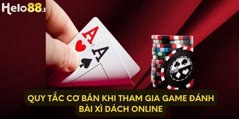 Quy tắc cơ bản khi tham gia game đánh bài xì dách online