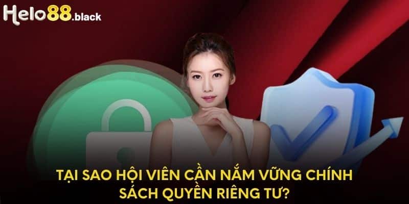 Tại sao hội viên cần nắm vững chính sách quyền riêng tư?