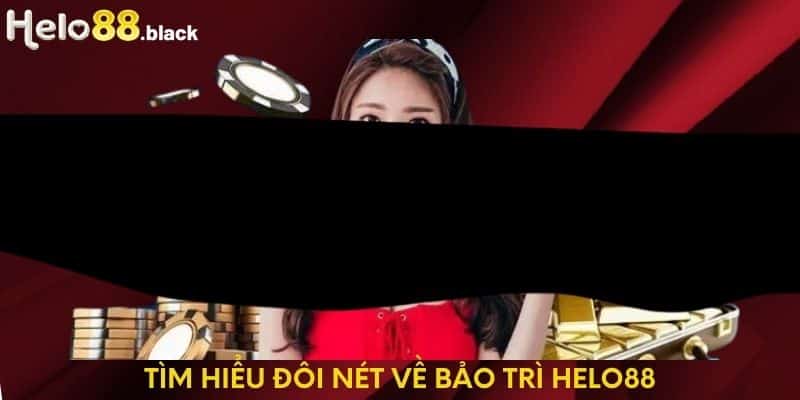 Tìm hiểu đôi nét về bảo trì helo88