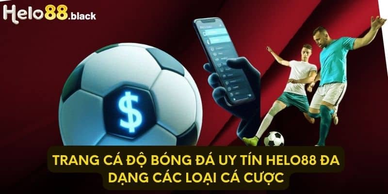 Trang cá độ bóng đá uy tín Helo88 đa dạng các loại cá cược