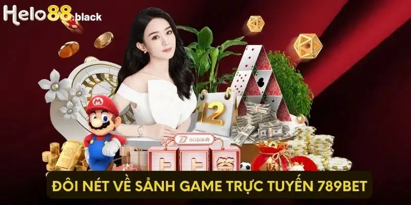 Đôi nét về sảnh game trực tuyến 789Bet