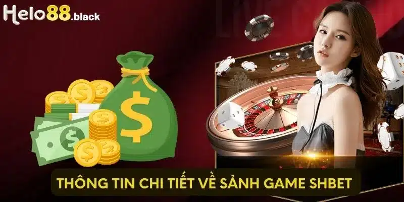 Thông tin chi tiết về sảnh game shbet 